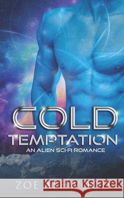 Cold Temptation: An Alien Sci-Fi Romance Zoe Ashwood 9798609079268 Independently Published