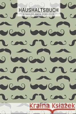 Haushaltsbuch: Hipster Bart I Übersicht von Einnahmen I Ausgaben I Fälligkeiten I Wochenplaner I Variable und Fixe Kosten I 120 Seiten I matt Wagner, Susanne 9798609105981 Independently Published
