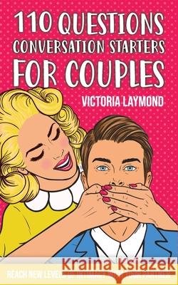 110 Questions Conversations Starters for Couples Laymond Victoria Laymond 9798609318152 Independently published