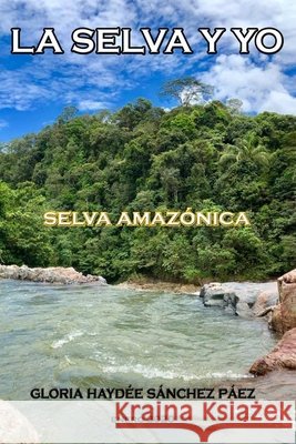 La Selva Y Yo: Selva Amazónica Sánchez Páez, Gloria Haydée 9798609322401