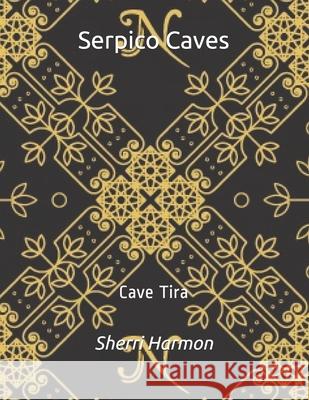 Serpico Caves: Cave Tira Sherri Lynne Harmon 9798609428219 Independently Published