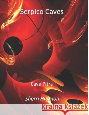Serpico Caves: Cave Pitra Sherri Lynne Harmon 9798609441379 Independently Published