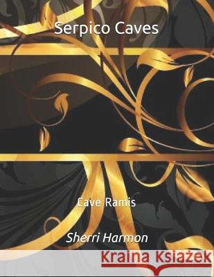 Serpico Caves: Cave Ramis Sherri Lynne Harmon 9798609449108 Independently Published
