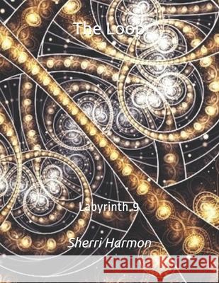 The Loop: Labyrinth 9 Sherri Lynne Harmon 9798609520128 Independently Published