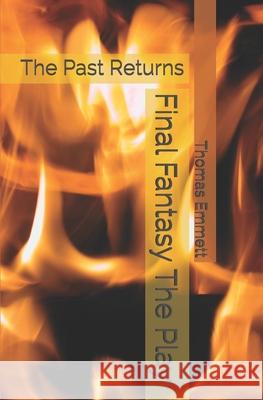 Final Fantasy The Play: The Past Returns Emmett, Thomas 9798609840172