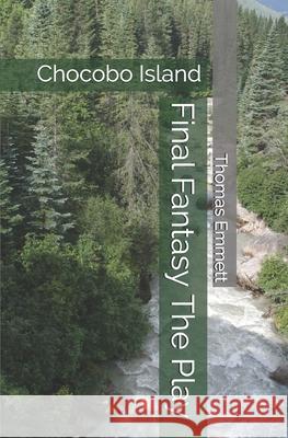 Final Fantasy The Play: Chocobo Island Emmett, Thomas 9798609843142