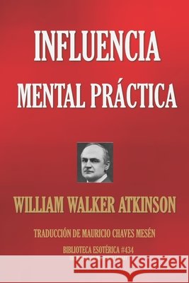 Influencia Mental Practica Chaves Mesén, Mauricio, Atkinson, William Walker 9798610168111 Independently Published