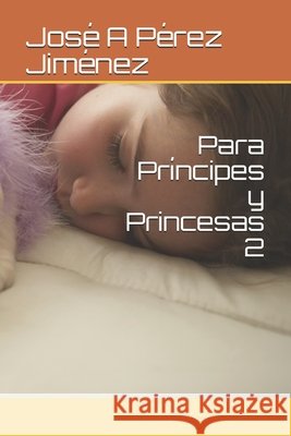 Para Príncipes y Princesas 2 Pérez Jiménez, José a. 9798610496443