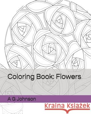 Coloring Book: Flowers A G Johnson   9798610926469 Independently Published