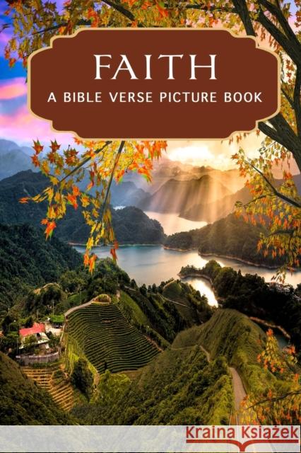 Faith - A Bible Verse Picture Book: A Gift Book of Bible Verses for Alzheimer's Patients and Seniors with Dementia Sunny Street Books 9798611261262 Independently Published