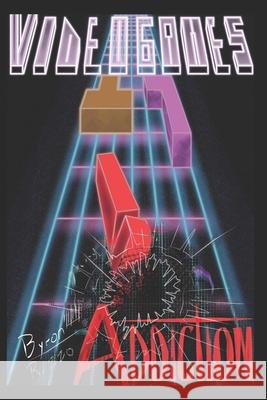 Video Games & Addiction: Game Over Byron Rizzo 9798611296011