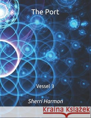 The Port: Vessel 3 Sherri Lynne Harmon 9798611563519 Independently Published