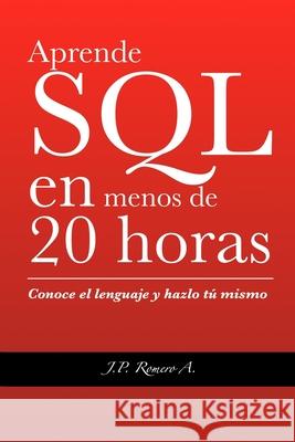 Aprende SQL en menos de 20 horas. Juan Pablo Romero Aguirre 9798611879955