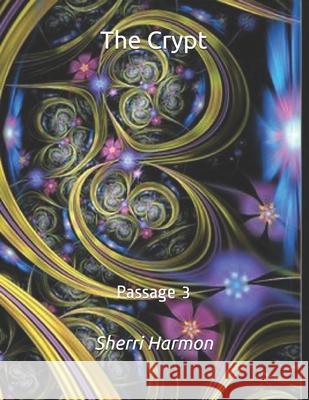 The Crypt: Passage 3 Sherri Lynne Harmon 9798611956830 Independently Published