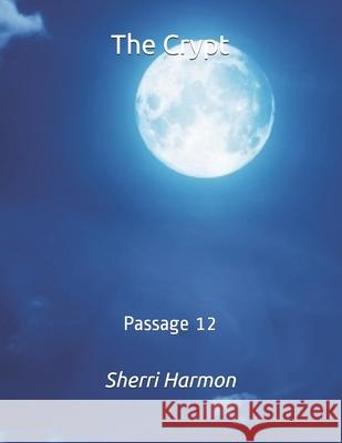 The Crypt: Passage 12 Sherri Lynne Harmon 9798611978290 Independently Published