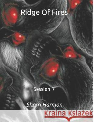Ridge Of Fires: Session 7 Sherri Lynne Harmon 9798612031727 Independently Published
