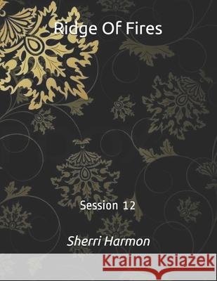 Ridge Of Fires: Session 12 Sherri Lynne Harmon 9798612041726 Independently Published
