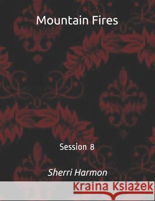 Mountain Fires: Session 8 Sherri Lynne Harmon 9798612090847 Independently Published