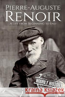 Pierre-Auguste Renoir: A Life from Beginning to End History, Hourly 9798612290063 Independently published