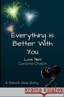 Everything is better with you: A French Love Story Chacin, Neni Carolina 9798612489115