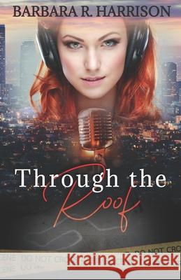 Through the Roof! Harrison Barbara R. Harrison 9798612759409