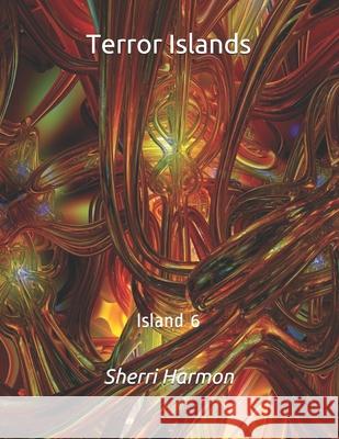 Terror Islands: Island 6 Sherri Lynne Harmon 9798612775584 Independently Published