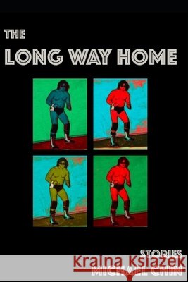 The Long Way Home: Stories Chin, Michael 9798612782285 Independently Published