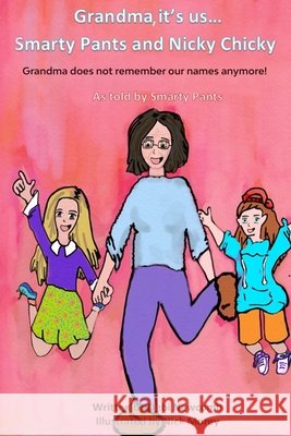 Grandma, it's us...Smarty Pants and Nicky Chicky: Grandma does not remember our names anymore! As told by Smarty Pants Morey, Nick, Newcomb, Debi 9798612853206 Independently Published