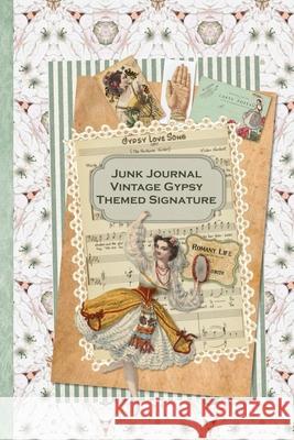 Junk Journal Vintage Gypsy Themed Signature: Full color 6 x 9 slim Paperback with ephemera to cut out and paste in - no sewing needed! Strategic Publications, Helene Malmsio 9798612879770 Independently Published
