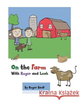 On the farm with Roger and Leah Bindl, Roger F., Bindl, Roger F. 9798613097081