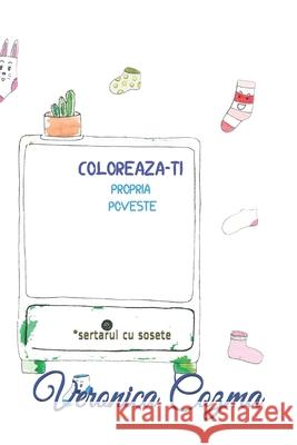 Coloreaza-ti propria poveste: sertarul cu sosete Veronica Cozma, Ana Yang, Cartile Veronicai 9798613161188 Independently Published