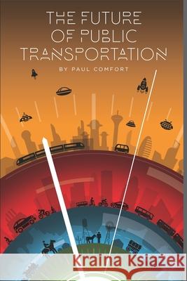 The Future of Public Transportation Paul Comfort 9798613200986