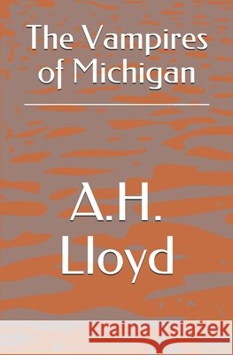 The Vampires of Michigan Lloyd, A. H. 9798613221462 Independently Published