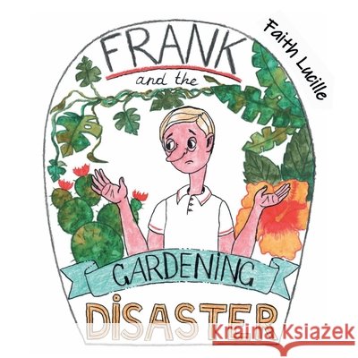 Frank and the Gardening Disaster Lucille, Faith 9798613543250 Independently Published