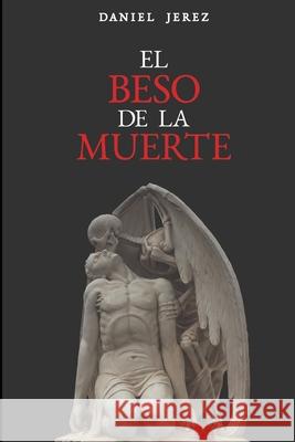 El beso de la muerte Daniel Jerez Torns 9798613878055 Independently Published