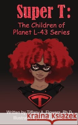 Super T: The Children of Planet L-43 Series Lawson, Jamal, Flowers, Tiffany A. 9798614090326 Independently Published