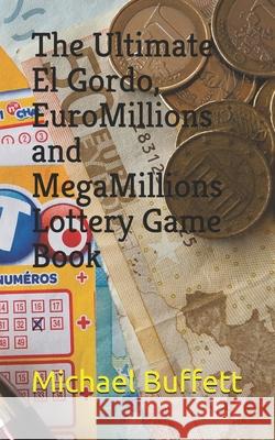 The Ultimate El Gordo, EuroMillions and MegaMillions Lottery Game Book Buffett Michael Buffett 9798614271183 Independently published