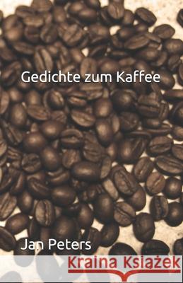 Gedichte zum Kaffee Peters Jan Peters 9798614530778 Independently published