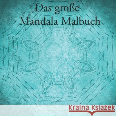 Das große Mandala Malbuch: Mandala Malbuch für Kinder und Erwachsene mit 40 Seiten Winkelsen, Bastian 9798614843199