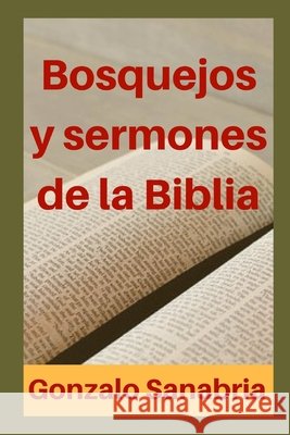 Bosquejos Y Sermones de la Biblia: Temas para predicar Sanabria, Gonzalo 9798615026102