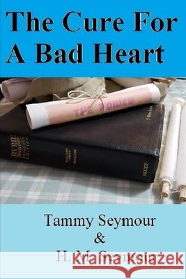 A Cure for A Bad Heart Seymour, H. M., Seymour, Tammy 9798615126260 Independently Published