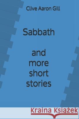 Sabbath and More Short Stories Clive Aaron Gill 9798615163098