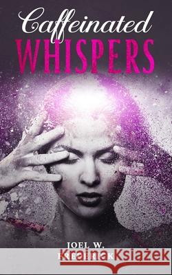 Caffeinated Whispers Frederick Joel Wendell Frederick 9798615177576
