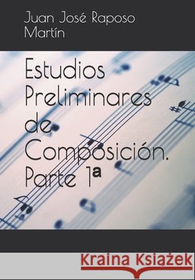 Estudios Preliminares de Composición. Parte 1a Raposo Martín, Juan José 9798615237270
