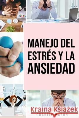 Manejo del estrés y la Ansiedad Charlie Mason 9798615247019 Independently Published