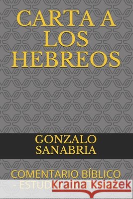 Carta a Los Hebreos: Comentario Bíblico - Estudio Cristiano Sanabria, Gonzalo 9798615282232