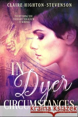 In Dyer Circumstances: The Final Chapter Claire Highton-Stevenson 9798615324406 Independently Published