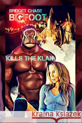 Bigfoot Kills the Klan: Variant Satire Cover Chase, Bridget 9798615335617