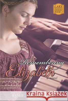Remembering Elizabeth: Lake Shearwater Series: Book 3 Bartlett, Debi, Bartlett, Jamie Ann 9798615498459