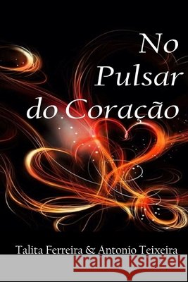 No Pulsar do Coração: Poemas em card's Ferreira, Talita, Teixeira, Antonio 9798615722936